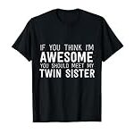 If You Think I’m Awesome Meet My Twin Sister Funny Humor T-Shirt